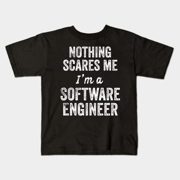 Nothing Scares Me I'm A Software Engineer Gift College First Job Promotion Kids T-Shirt by HuntTreasures
